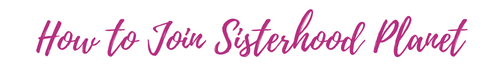 Sisterhood Planet Community | How to Join Sisterhood Planet Text